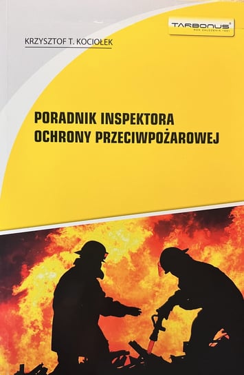 Poradnik inspektora ochrony przeciwpożarowej w.15 Krzysztof T. Kociołek