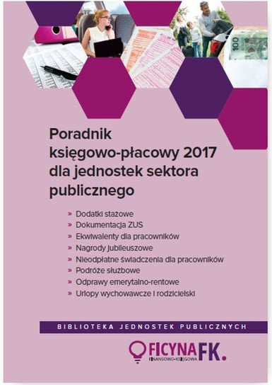 Poradnik księgowo-płacowy 2017 dla jednostek sektora publicznego Jarosz Barbara, Jeżewska Agnieszka, Kucharska-Fiałkowska Maria, Nowacka Izabela