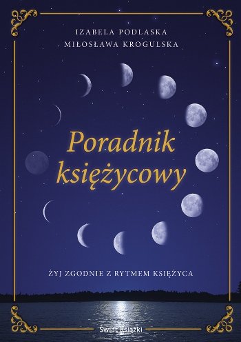 Poradnik Księżycowy Żyj Zgodnie Z Rytmem Księżyca Podlaska Izabela, Krogulska Miłosława