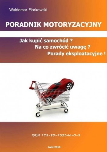 „PORADNIK MOTORYZACYJNY – Jak Kupić Samochód? Porady Eksploatacyjne” Florkowski Waldemar