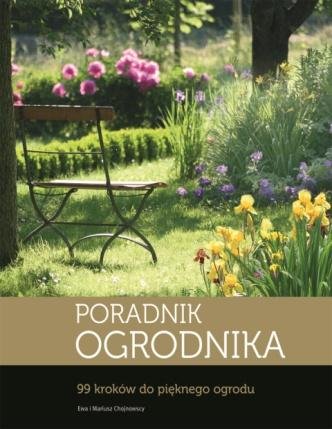 Poradnik ogrodnika. 99 kroków do pięknego ogrodu Chojnowska Ewa, Chojnowski Mariusz