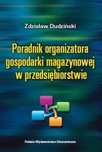 Poradnik organizatora gospodarki magazynowej w przedsiębiorstwie Dudziński Zdzisław