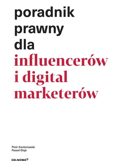 Poradnik prawny dla influencerów i digital marketerów Kantorowski Piotr, Głąb Paweł