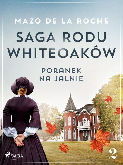 Poranek na Jalnie. Saga rodu Whiteoaków. Tom 2 Mazo de la Roche