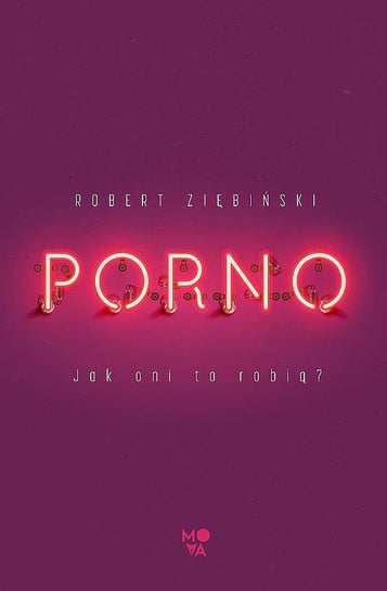 Porno. Jak oni to robią? Ziębiński Robert