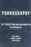 Pornography: The Production and Consumption of Inequality Dines Gail, Jensen Bob