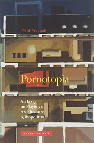 Pornotopia: An Essay on Playboys Architecture and Biopolitics Paul B. Preciado