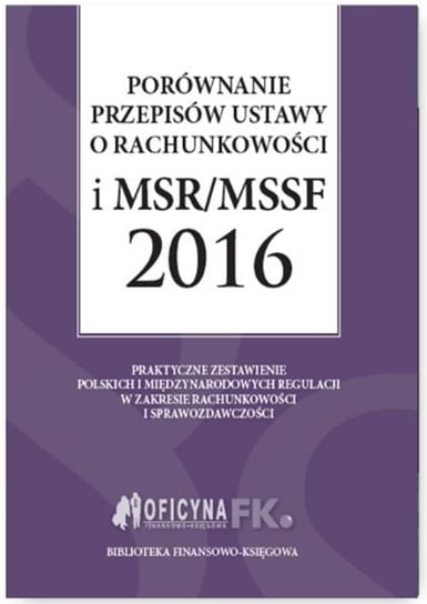 Porównanie przepisów ustawy o rachunkowości i MSR/MSSF 2016 Opracowanie zbiorowe