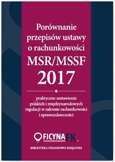 Porównanie przepisów ustawy o rachunkowości i MSR/MSSF 2017 Magdziarz Grzegorz, Trzpioła Katarzyna