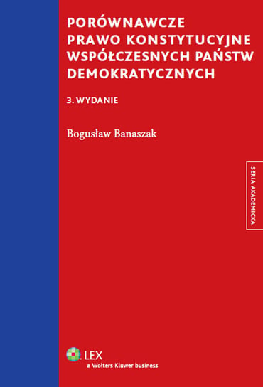 Porównawcze prawo konstytucyjne współczesnych państw demokratycznych Banaszak Bogusław