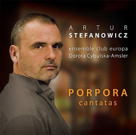 Porpora Kantaty Ensemble Club Europa, Stefanowicz Artur