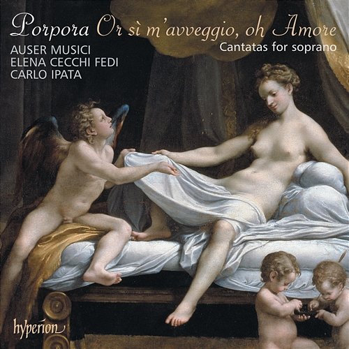 Porpora: Or sì m’avveggio, oh Amore – Cantatas for Soprano Elena Cecchi Fedi, Auser Musici, Carlo Ipata