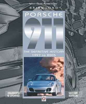 Porsche 911: The Definitive History 1997 to 2005 (Updated and Enlarged Edition) Long Brian