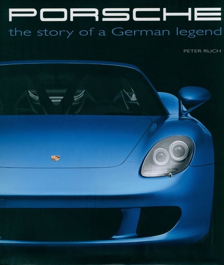 Porsche: Story Of A German Legend Ruch Peter