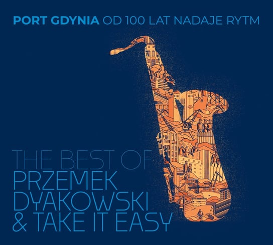 Port Gdynia od 100 lat nadaje rytm: The Best Of Przemek Dyakowski & Take it Easy Przemek Dyakowski Take it Easy