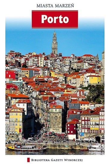 Porto. Miasta marzeń Biel Zuzanna