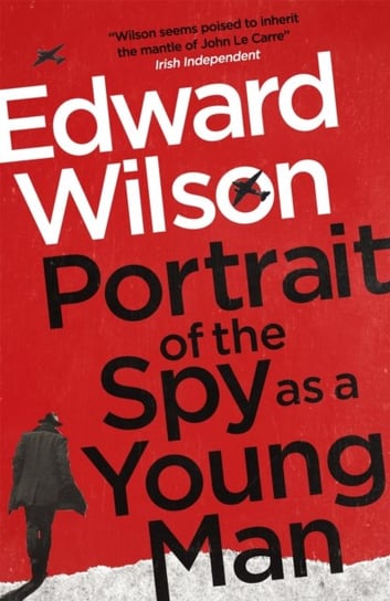Portrait of the Spy as a Young Man Edward Wilson