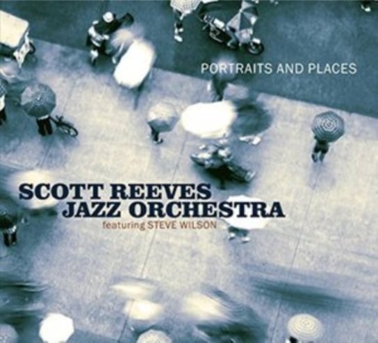 Portraits And Places Scott Reeves Jazz Orchestra
