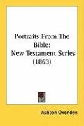Portraits from the Bible: New Testament Series (1863) Oxenden Ashton