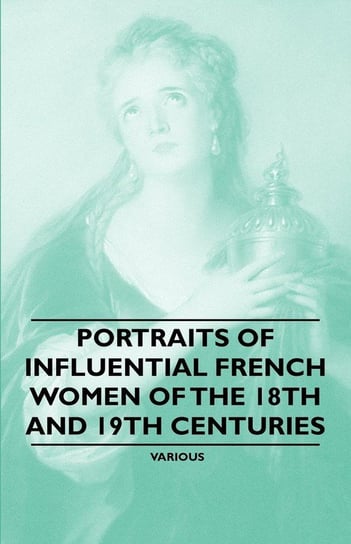 Portraits of Influential French Women of the 18th and 19th Centuries Various