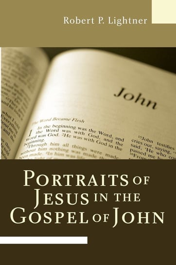 Portraits of Jesus in the Gospel of John Lightner Robert P.
