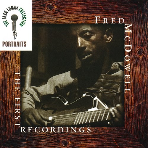 Portraits: The First Recordings Mississippi Fred McDowell