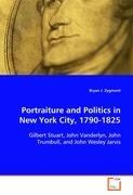 Portraiture and Politics in New York City, 1790-1825 Zygmont Bryan J.