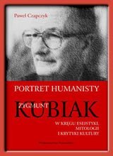 Portret humanisty. Zygmunt Kubiak Czapczyk Paweł
