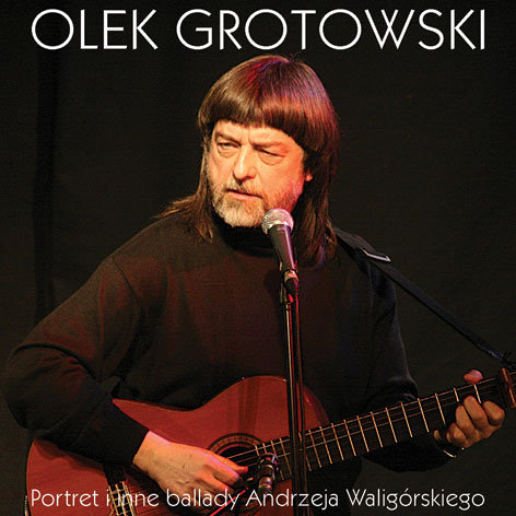 Portret i inne ballady Andrzeja Waligórskiego Grotowski Olek