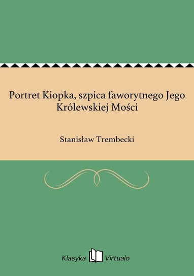 Portret Kiopka, szpica faworytnego Jego Królewskiej Mości Trembecki Stanisław