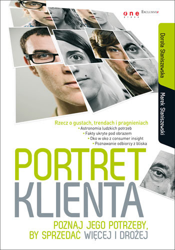 Portret klienta. Poznaj jego potrzeby, by sprzedać więcej i drożej Staniszewski Marek, Staniszewska Dorota