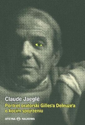 Portret Oratorski Gilles'a Deleuze'a o kocim spojrzeniu Jaegle Claude