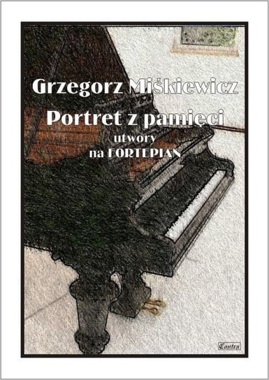 Portret z pamięci - utwory na fortepian Wydawnictwo Muzyczne Contra