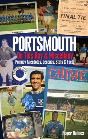 Portsmouth FC on This Day & Miscellany Holmes Roger