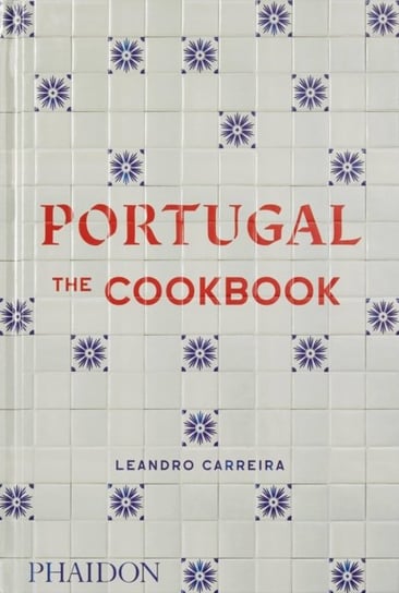 Portugal: The Cookbook Leandro Carreira