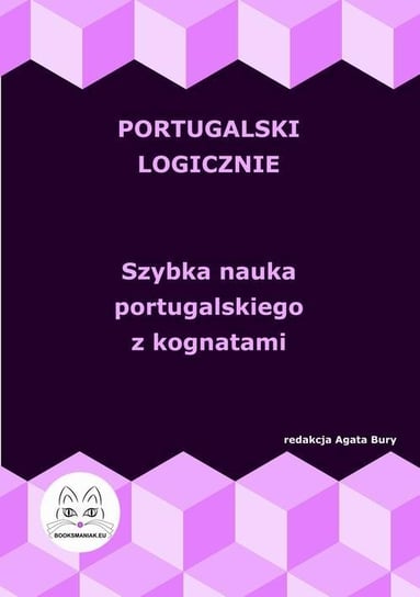 Portugalski logicznie. Szybka nauka portugalskiego z kognatami Bury Agata
