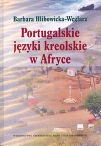 Portugalskie języki kreolskie w Afryce Hlibowicka-Węglarz Barbara