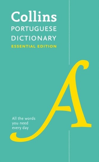 Portuguese Essential Dictionary: All the Words You Need, Every Day Collins Dictionaries