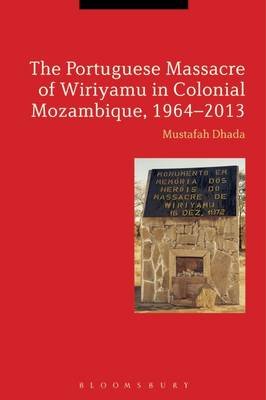 Portuguese Massacre of Wiriyamu in Colonial Mozambique, 1964 Dhada Mustafah