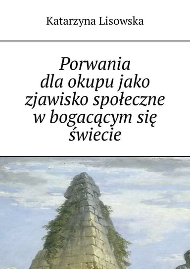 Porwania dla okupu jako zjawisko społeczne w bogacącym się świecie - ebook mobi Lisowska Katarzyna