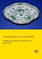 Porzellan der europäischen Fabriken des 18. Jahrhunderts Carolsfeld Ludwig Schnorr