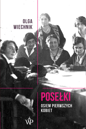 Posełki. Osiem pierwszych kobiet Wiechnik Olga