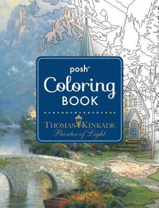 Posh Adult Coloring Book. Thomas Kinkade Designs for Inspira Kinkade Thomas