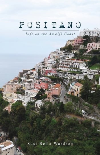 Positano Life on the Amalfi Coast Susi Bella Wardrop