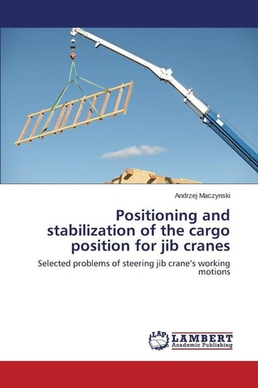 Positioning and stabilization of the cargo position for jib cranes Maczynski Andrzej
