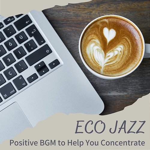 Positive Bgm to Help You Concentrate Eco Jazz