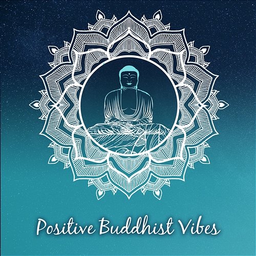 Positive Buddhist Vibes – Relaxing Zen Music for Deep Meditation, Healing Nature Sounds, Buddha Spirit, Guided Yoga Mindfulness Meditation Universe