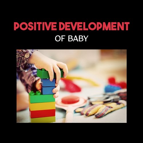 Positive Development of Baby – Tips for Baby Brain, Build Baby IQ, Smart & Brilliant, Soft New Age, New Experience, Happy Time Cognitive Development Music Festival