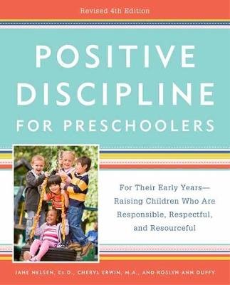 Positive Discipline for Preschoolers, Revised 4th Edition Nelsen Jane, Erwin Cheryl, Duffy Roslyn Ann