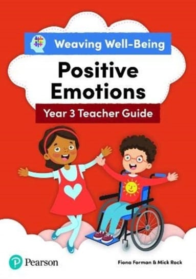 Positive Emotions. Weaving Well-Being. Teacher Guide. Year 3 P4 Fiona Forman, Mick Rock